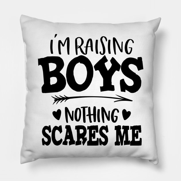 I'm Raising Boys Nothing Scares Me Pillow by DANPUBLIC