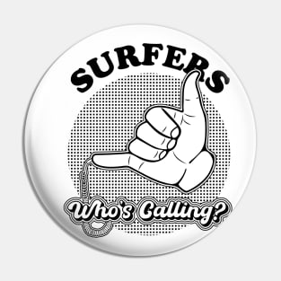 Surfers, Who's calling? Pin