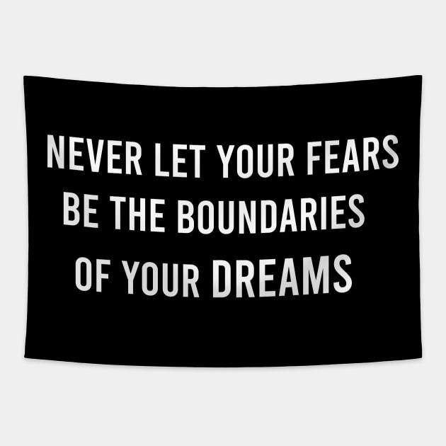 Never Let Your Fears Be The Boundaries Of Your Dreams Tapestry by FELICIDAY
