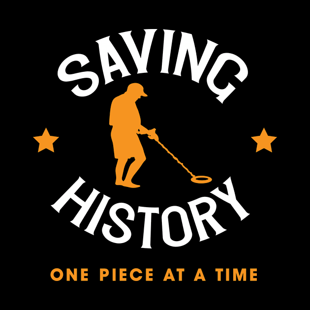 Saving History One Piece At A Time Metal Detector Design Gift Idea by c1337s