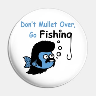 Don't Mullet Over, Go Fishing Pin