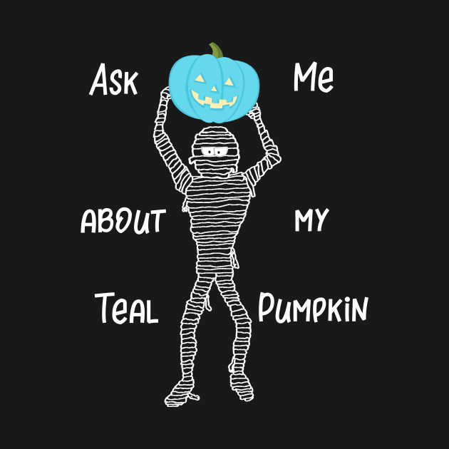 Ask Me About My Teal Pumpkin by DANPUBLIC