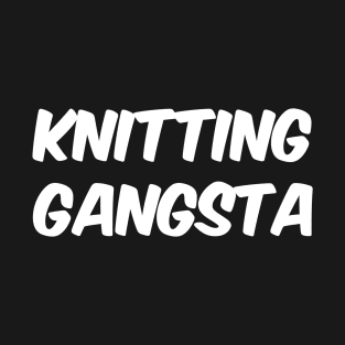 Funny knitting gift, Knitting Gangsta T-Shirt