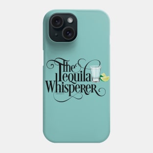 The Tequila Whisperer - funny tequila lover Phone Case