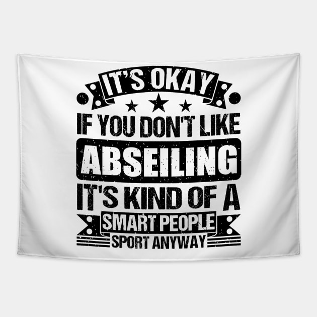 Abseiling Lover It's Okay If You Don't Like Abseiling It's Kind Of A Smart People Sports Anyway Tapestry by Benzii-shop 