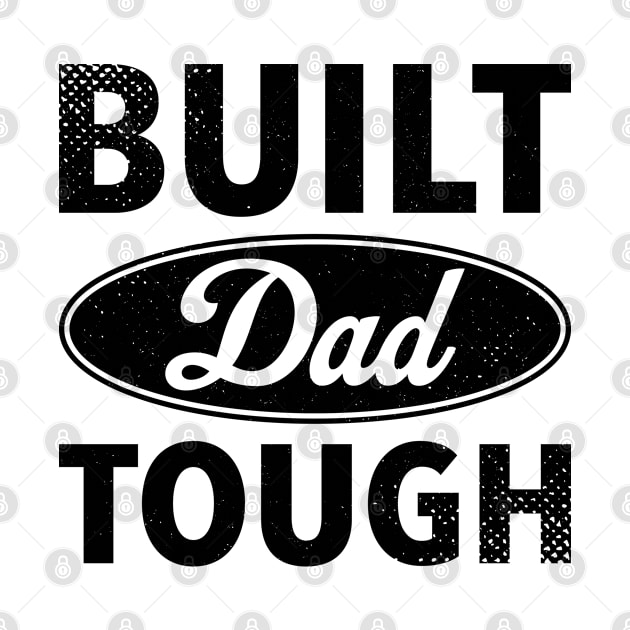 Built Dad Tough - Best Gift For Father's Day by dznbx