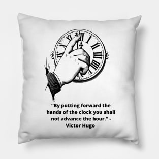 Victor Hugo Quote: “By putting forward the hands of the clock you shall not advance the hour.” Pillow