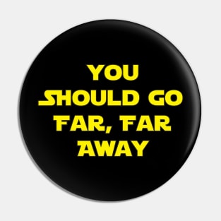 Go Far, Far Away Pin