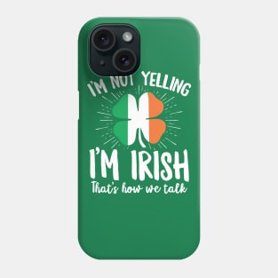 I'm Not Yelling I'm Irish Funny St Patrick's Day Gift Phone Case