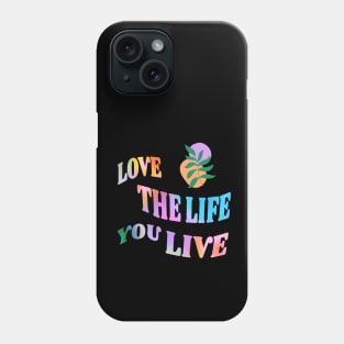 Love the Life you live Phone Case