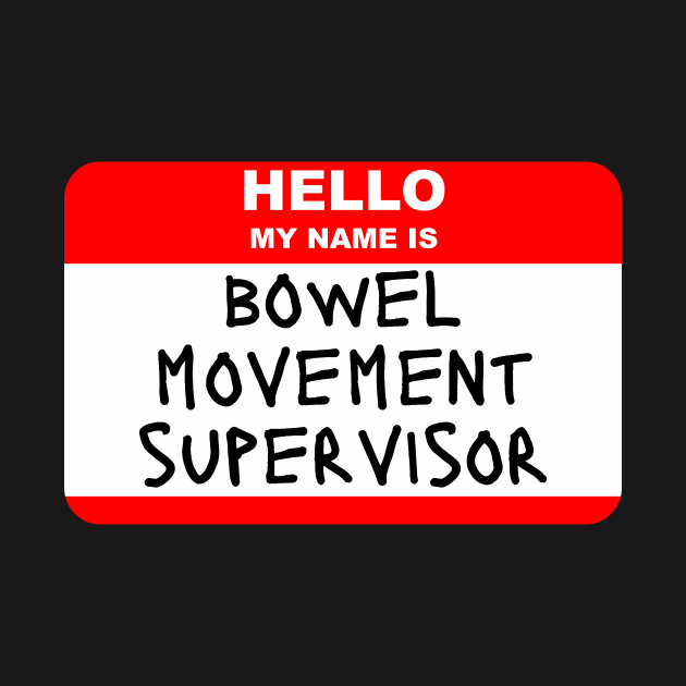 Hello My Name is Bowel Movement Supervisor by Caregiverology
