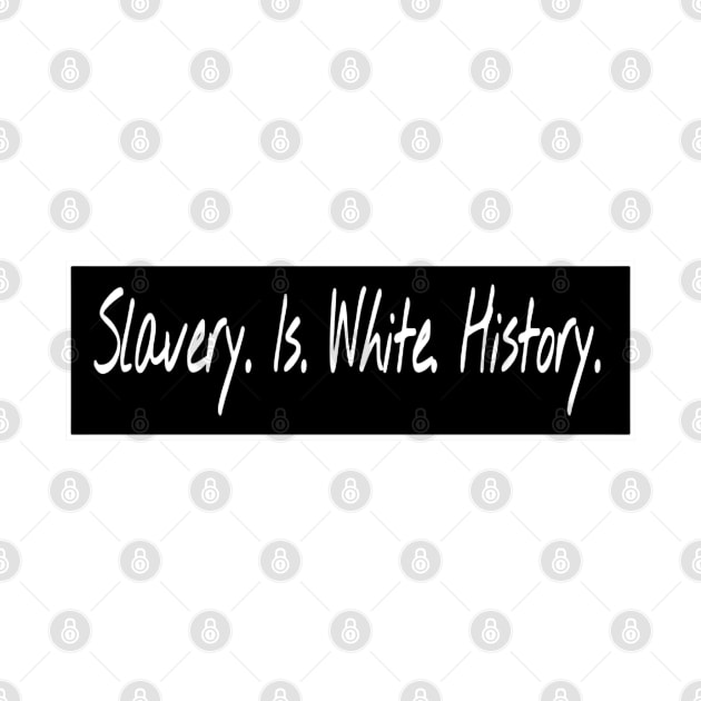 Slavery. Is. White. History. - Front by SubversiveWare