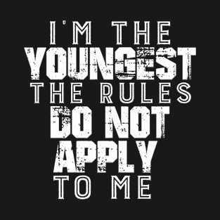 I´m the youngest the rules dont apply to me T-Shirt