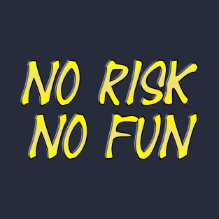 NO RISK NO FUN tshirt T-Shirt