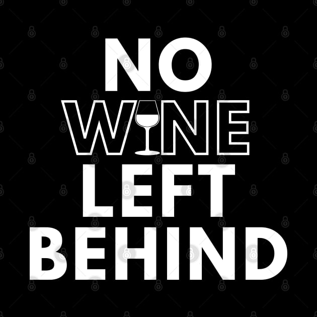 No Wine Left Behind. Fun Wine Lover Design. by That Cheeky Tee