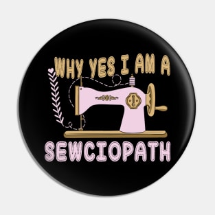 Why Yes I Am A Sewciopath Pin