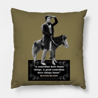 Buster Keaton Quotes: “A Comedian Does Funny Things, A Good Comedian Does Things Funny” Pillow