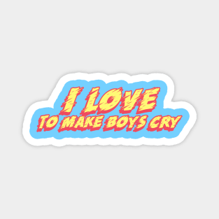 I love to make boys cry Magnet