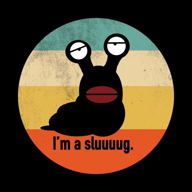 I'm a Sluuuuug. by Thelmo