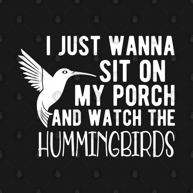 Hummingbird - I just wanna sit on my porch and watch the hummingbirds by KC Happy Shop