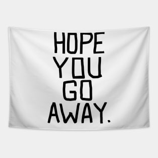 Hope you go away - go away BLACK Tapestry