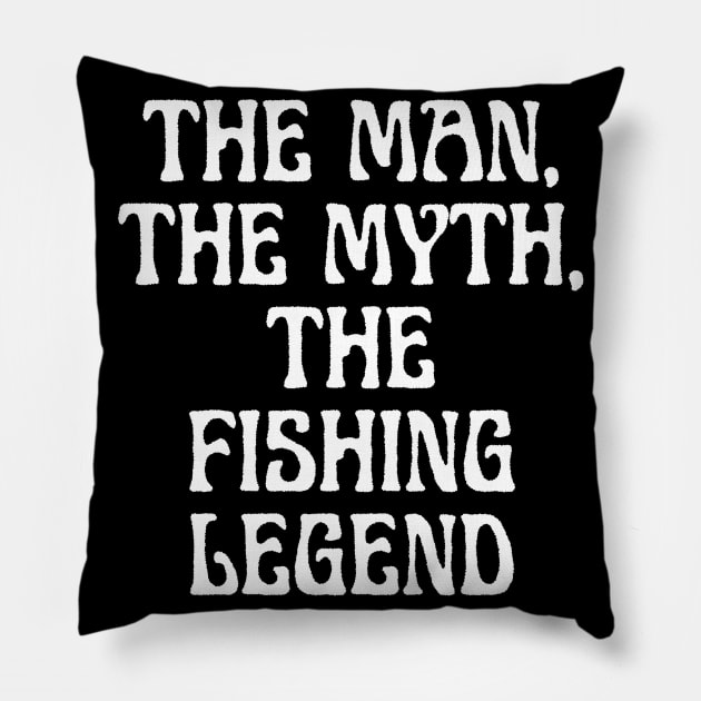 The Man, The Myth, The Fishing Legend Pillow by BoukMa
