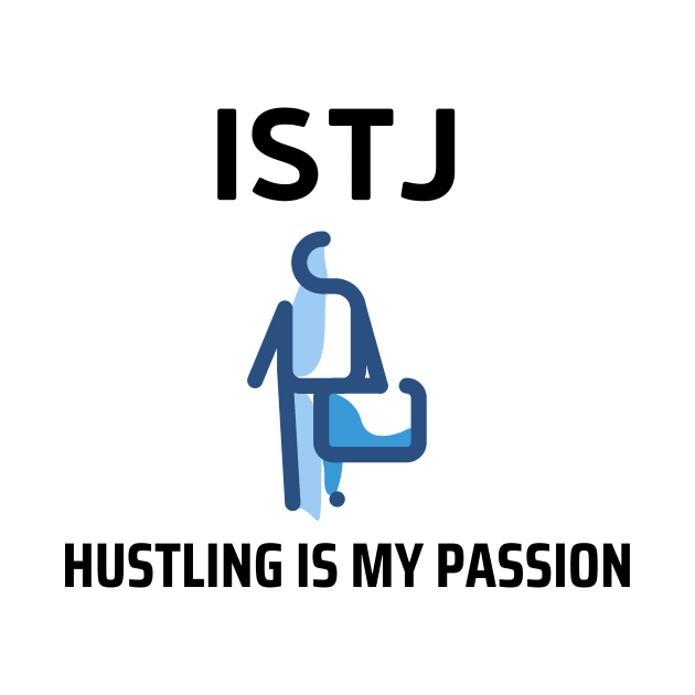 ISTJ Hustling Is My Passion by James Zenrex