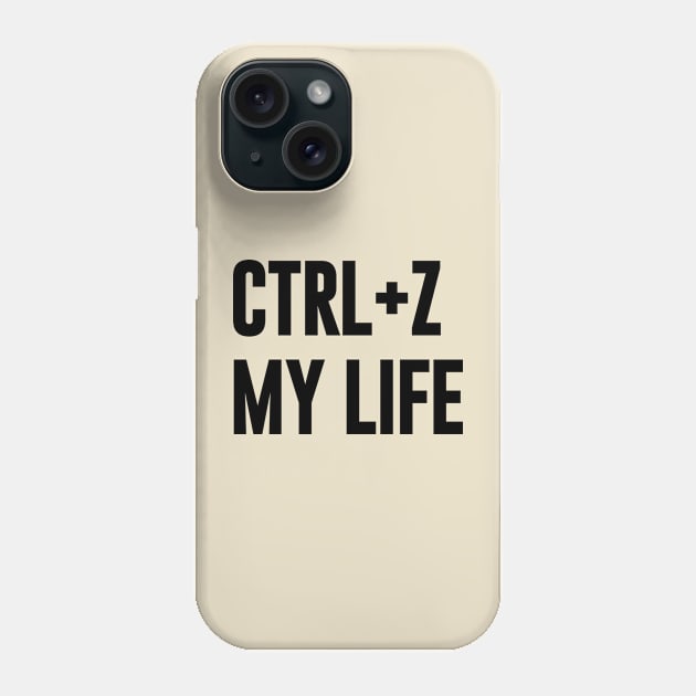 Ctrl+ Z My Life funny typography Phone Case by NomiCrafts