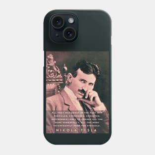 Nikola Tesla portrait and quote. All that was great in the past was ridiculed, condemned, combated, suppressed Phone Case