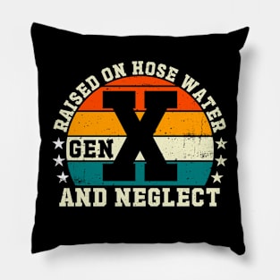 Gen X Raised On Hose Water And Neglect Pillow