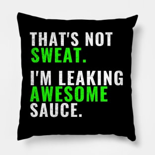 That's Not Sweat I'm Leaking Awesome Sauce T-Shirt, Gym Fitness Sports Tees Pillow