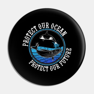 Protect Our Ocean Protect Our Future Whale Ocean Pin