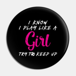 'I Know I Play Like A Girl Try To Keep Up' Pin