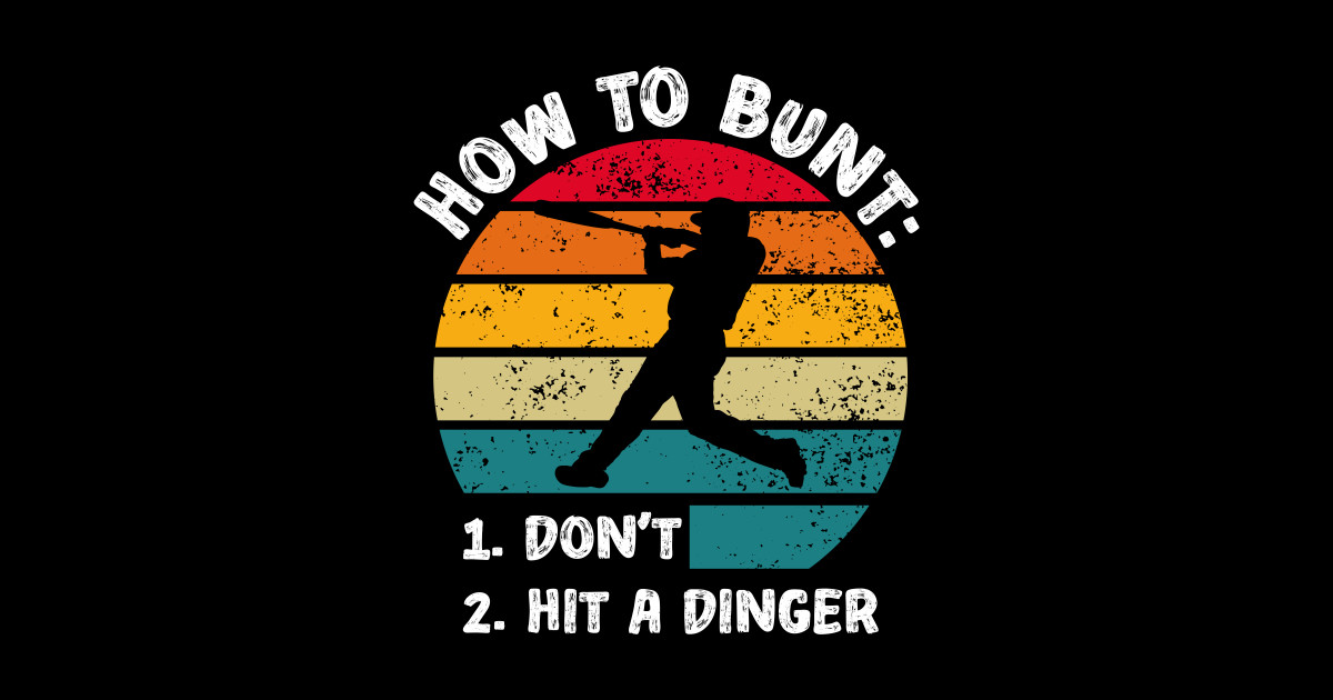 How To Bunt Don't Hit A Dinger Funny Baseball Saying Baseball