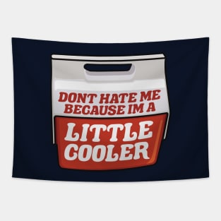 Don't Hate Me Because I'm a Little Cooler Tapestry