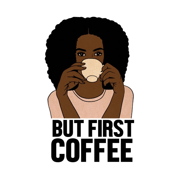 But First Coffee, Afro Woman, Coffee Lover by dukito