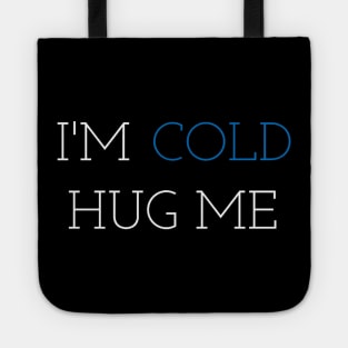 im cold hug me Tote