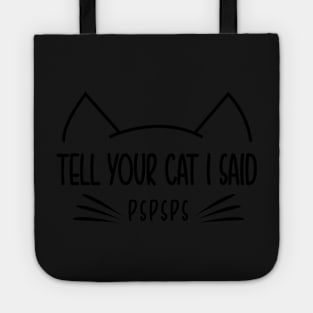 Tell Your Cat I Said Pspsps Car Vinyl Decal Bumper or glass Tote