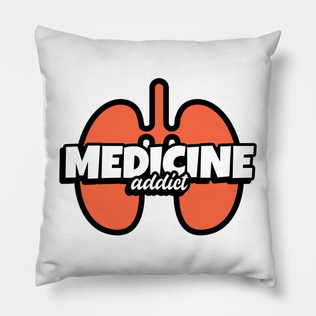 Medcine Addict Lungs - Medical Student In Medschool Funny Gift For Nurse & Doctor Medicine Pillow by Medical Student Tees