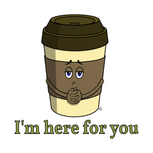Coffee-To-Go - I'm Here For You T-Shirt