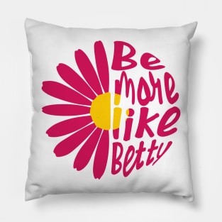 Funny Quote - Gift - Be more like Betty Pillow