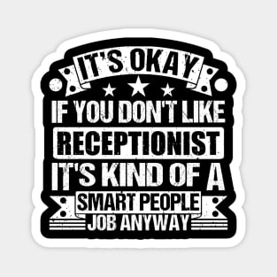 Receptionist lover It's Okay If You Don't Like Receptionist It's Kind Of A Smart People job Anyway Magnet