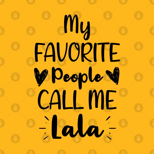 My Favorite People Call me Lala - Funny Saying Quote,Birthday Gift Ideas For Grandmothers by Arda