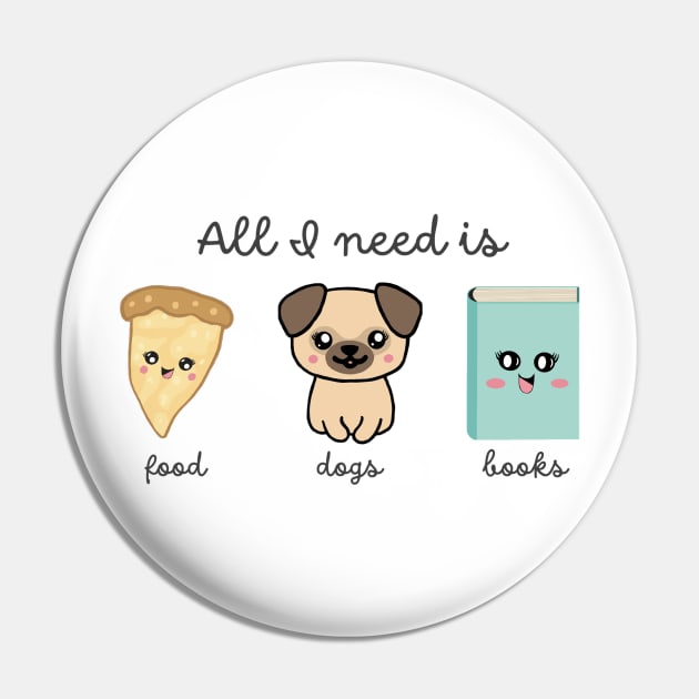 All I Need is Food, Dogs, Books - Favorite Things Pin by m&a designs
