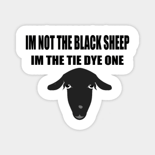 I m not the black sheep I m the tie dye one Magnet