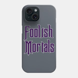 Foolish Mortals Phone Case