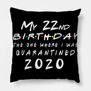 Quarantine 22nd Birthday 2020 The one here I was Quarantined Pillow