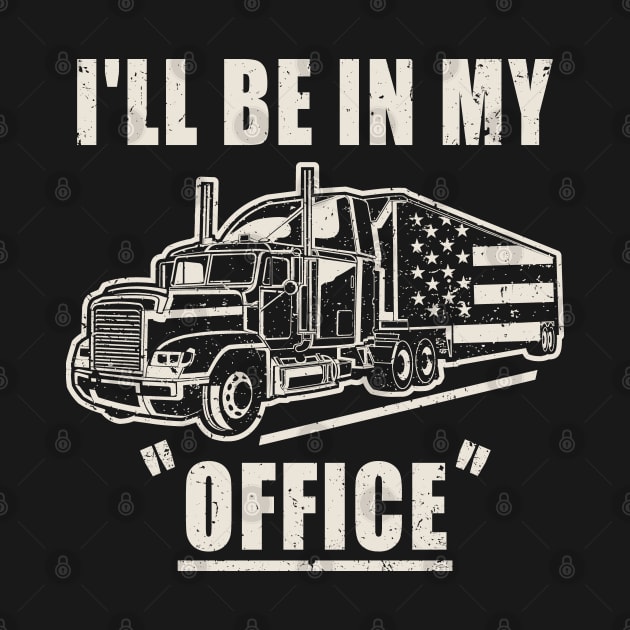 I'll Be In My Office Truck Driver Trucker by Etopix