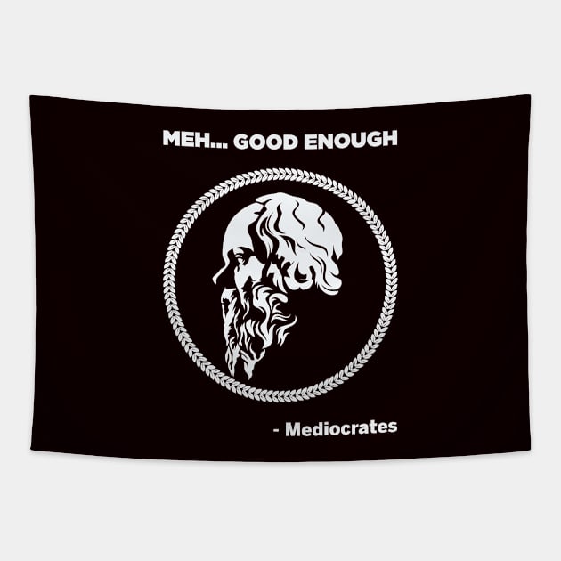 Meh Good Enough - Mediocrates Tapestry by Teebevies