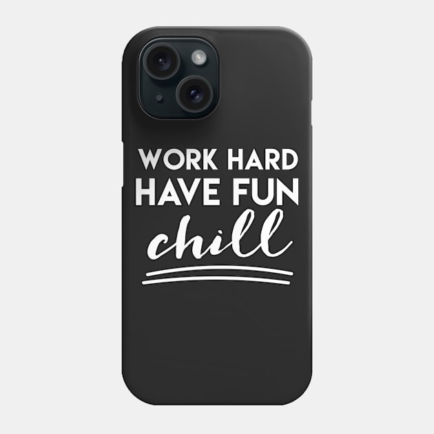 Work Hard Have Fun Chill Phone Case by deificusArt